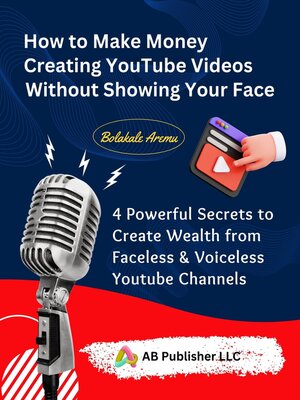 cover image of How to Make Money Creating YouTube Videos Without Showing Your Face